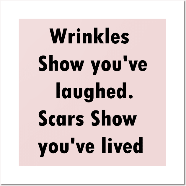 Wrinkles show you've laughed.scars show you've lived Wall Art by idlamine